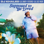 Supposed To Be Loved by DJ Khaled feat. Lil Baby, Future And Lil Uzi Vert