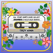 All Your Ships Have Sailed (Rhombus Disco Dub Remix) by Troy Kingi