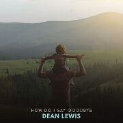 How Do I Say Goodbye? by Dean Lewis