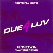 Due 4 Luv by Victor J Sefo, Wayno And Revus feat. K'Nova
