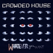 Whatever You Want by Crowded House