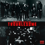 Troublesome by No Money Enterprise, Section60 And Bently