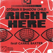 Right Here by Otosan And Shadow Child feat. Carrie Baxter