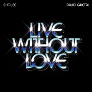 Live Without Love by Shouse And David Guetta