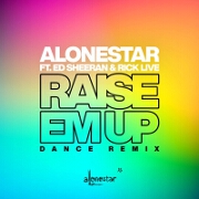 Raise 'Em Up (Rick Live Dance Remix) by Alonestar feat. Ed Sheeran