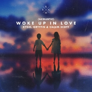 Woke Up In Love (Acoustic) by Kygo, Gryffin And Calum Scott