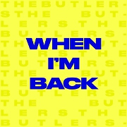 When I'm Back by The Butlers