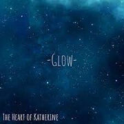 Glow by The Heart Of Katherine