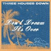 Don't Dream It's Over by Three Houses Down