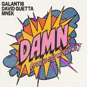 Damn (You've Got Me Saying) by Galantis, David Guetta And MNEK