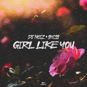 Girl Like You by DJ Noiz And Swiss