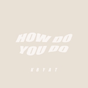 How Do You Do by Kbyat