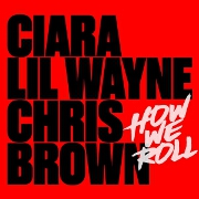 How We Roll (Remix) by Ciara, Lil Wayne And Chris Brown