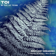Ain't Just Dreaming by TOI feat. Ellesse Andrews And Max Brown