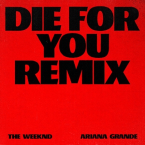 Die For You (Remix) by The Weeknd And Ariana Grande