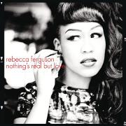 Nothing's Real But Love by Rebecca Ferguson
