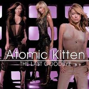 LAST GOODBYE by Atomic Kitten