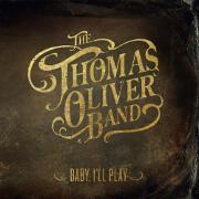 Baby, I'll Play by The Thomas Oliver Band
