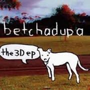 3D EP by Betchadupa