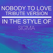 Nobody To Love (In The Style Of Sigma)