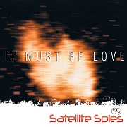 IT MUST BE LOVE by Satellite Spies