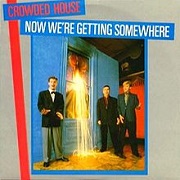 Now We're Getting Somewhere by Crowded House
