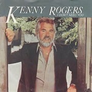 I Don't Need You by Kenny Rogers