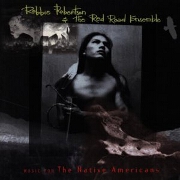 Music For The Native Americans by Robbie Robertson And The Red Road Ensemble
