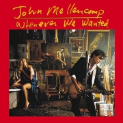 Whenever We Wanted by John Mellencamp
