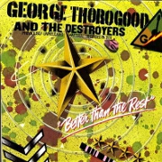 Better Than The Rest by George Thorogood And The Destroyers