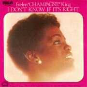 I Don't Know If It's Right by Evelyn 'Champagne' King