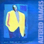 Don't Talk To Me About Love by Altered Images