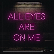 All Eyes Are On Me by Ashy