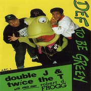 Def To Be Green by Double J & Twice the T with RD Frogg