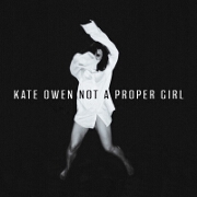 Not A Proper Girl by Kate Owen
