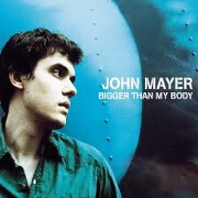 BIGGER THAN MY BODY by John Mayer