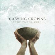 Come To The Well by Casting Crowns
