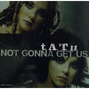 NOT GONNA GET US by t.A.T.u