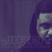 I'll Be Waiting by Jireh