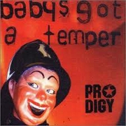 BABY'S GOT A TEMPER by The Prodigy