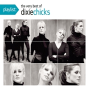 Playlist: The Very Best Of by Dixie Chicks
