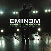When I'm Gone by Eminem