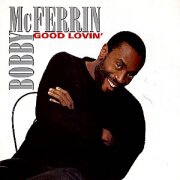 Good Lovin' by Bobby McFerrin
