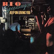 Keep On Lovin You by Reo Speedwagon
