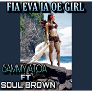 Fia Eva Ia Oe Girl by Sammy Atoa feat. Soul Brown
