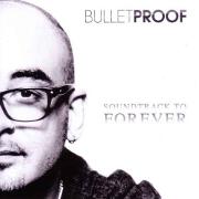 Soundtrack To Forever by Bulletproof