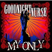 My Only by Goodnight Nurse