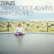 WHY DOES IT ALWAYS RAIN ON ME? by Travis