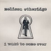 I Want To Come Over by Melissa Etheridge