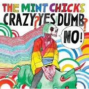 Crazy? Yes! Dumb? No! by The Mint Chicks